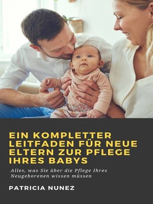 cover image of Ein kompletter Leitfaden für neue Eltern zur Pflege ihres Babys